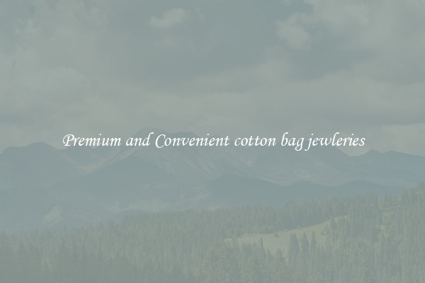 Premium and Convenient cotton bag jewleries