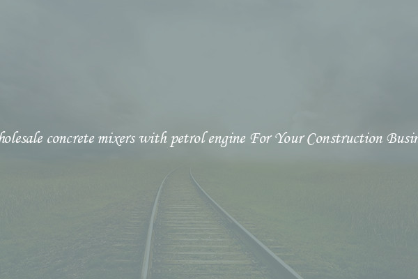 Wholesale concrete mixers with petrol engine For Your Construction Business