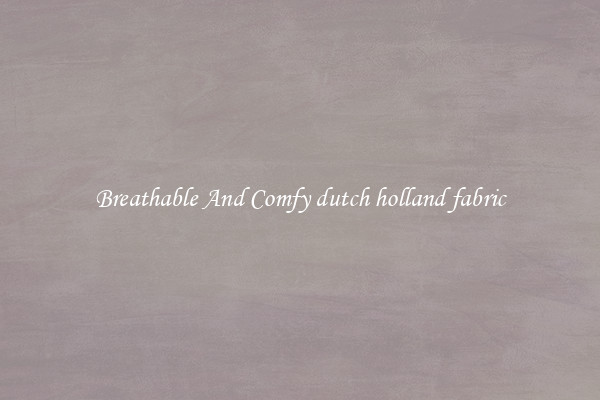 Breathable And Comfy dutch holland fabric