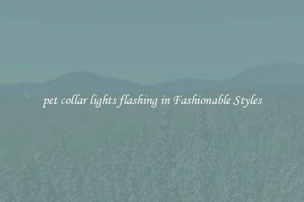 pet collar lights flashing in Fashionable Styles