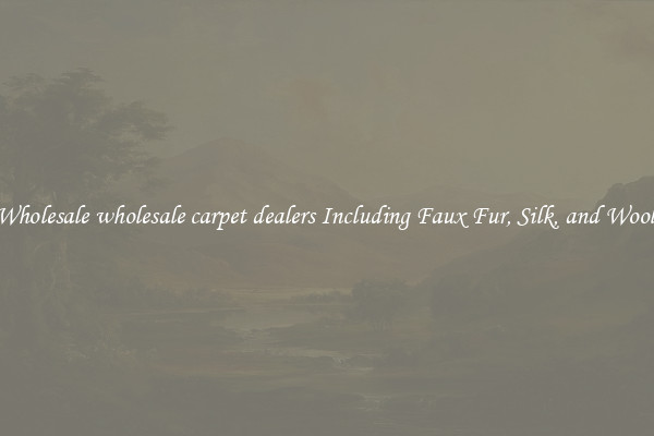Wholesale wholesale carpet dealers Including Faux Fur, Silk, and Wool 