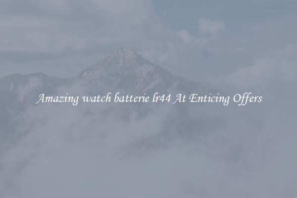 Amazing watch batterie lr44 At Enticing Offers