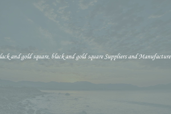 black and gold square, black and gold square Suppliers and Manufacturers
