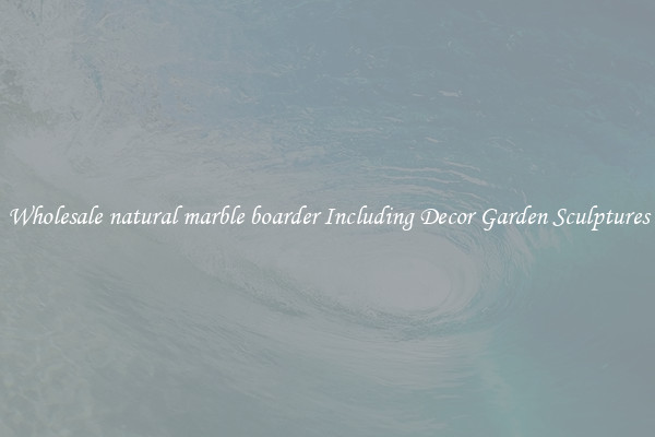Wholesale natural marble boarder Including Decor Garden Sculptures