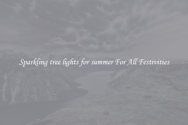 Sparkling tree lights for summer For All Festivities