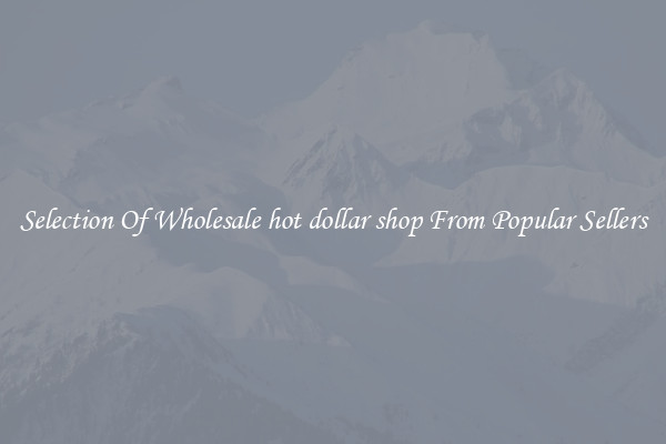 Selection Of Wholesale hot dollar shop From Popular Sellers