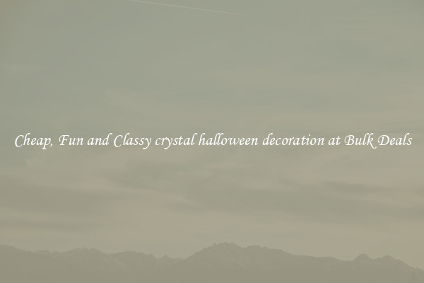 Cheap, Fun and Classy crystal halloween decoration at Bulk Deals
