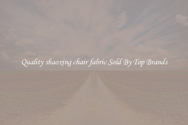 Quality shaoxing chair fabric Sold By Top Brands