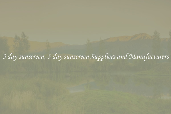 3 day sunscreen, 3 day sunscreen Suppliers and Manufacturers
