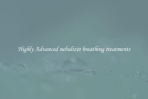 Highly Advanced nebulizer breathing treatments