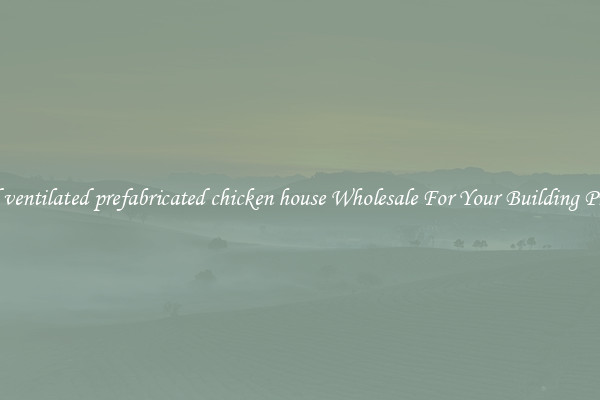 Find ventilated prefabricated chicken house Wholesale For Your Building Project