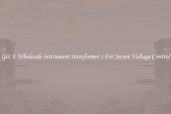Get A Wholesale instrument transformer s For Secure Voltage Control