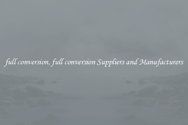 full conversion, full conversion Suppliers and Manufacturers