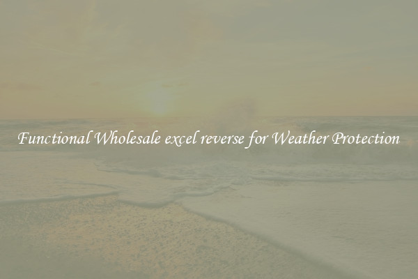 Functional Wholesale excel reverse for Weather Protection 