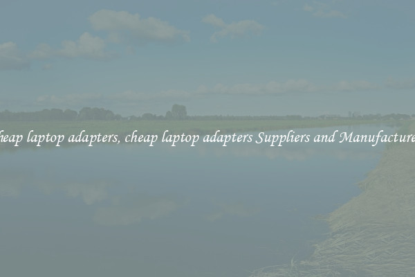 cheap laptop adapters, cheap laptop adapters Suppliers and Manufacturers