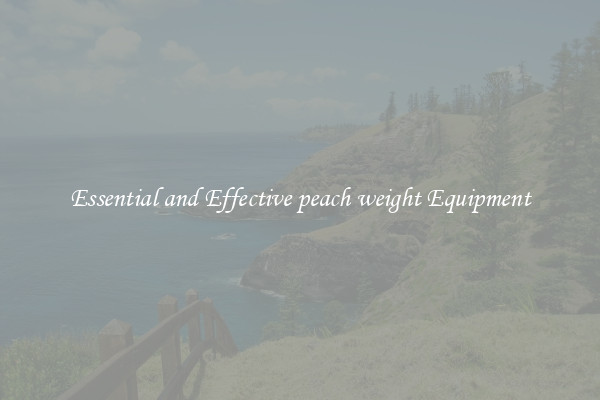 Essential and Effective peach weight Equipment