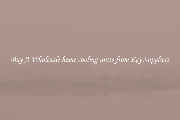 Buy A Wholesale home cooling units from Key Suppliers