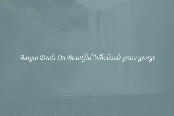 Bargin Deals On Beautful Wholesale grace george