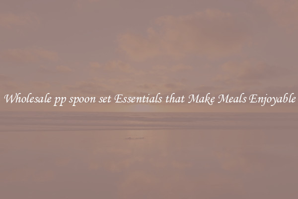 Wholesale pp spoon set Essentials that Make Meals Enjoyable