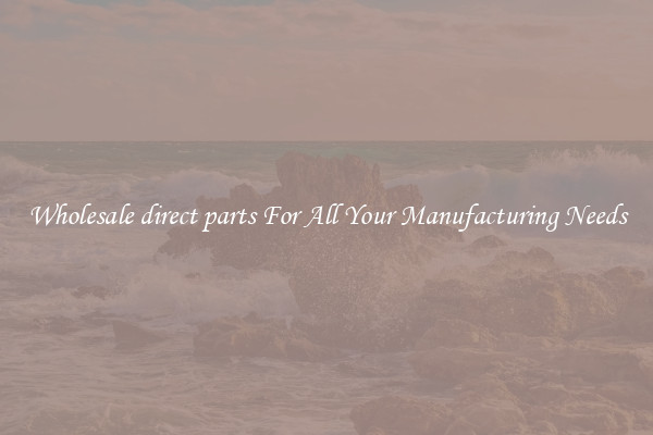 Wholesale direct parts For All Your Manufacturing Needs