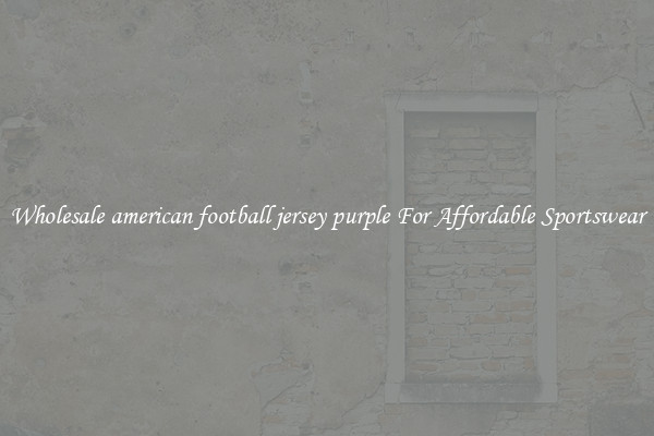 Wholesale american football jersey purple For Affordable Sportswear