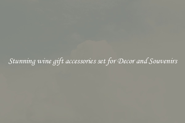 Stunning wine gift accessories set for Decor and Souvenirs