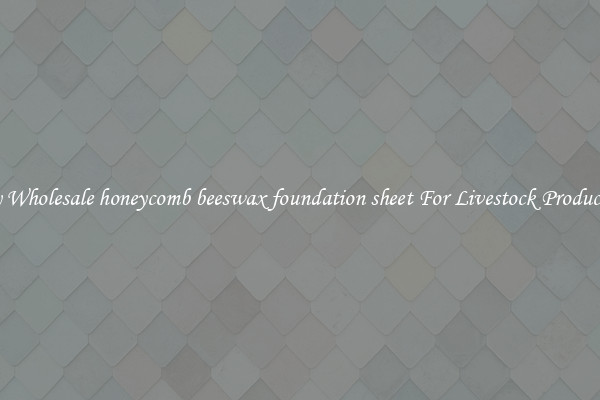 Buy Wholesale honeycomb beeswax foundation sheet For Livestock Production