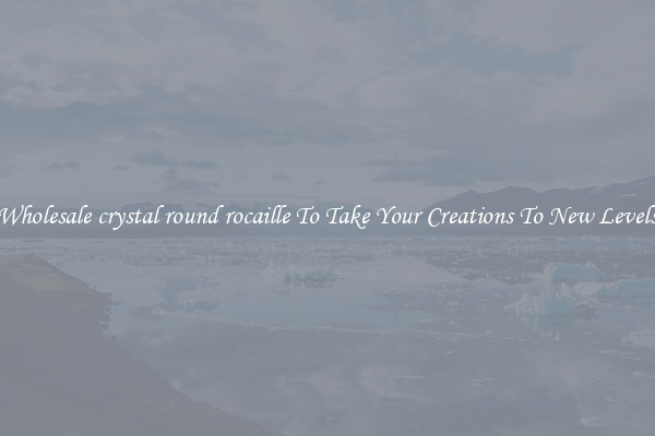 Wholesale crystal round rocaille To Take Your Creations To New Levels
