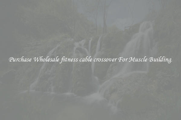 Purchase Wholesale fitness cable crossover For Muscle Building.