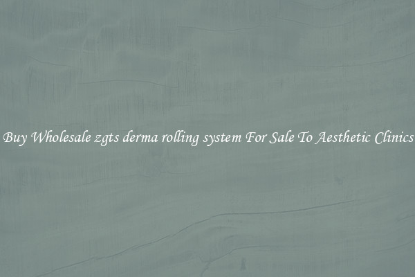 Buy Wholesale zgts derma rolling system For Sale To Aesthetic Clinics