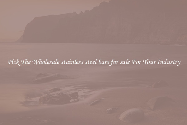 Pick The Wholesale stainless steel bars for sale For Your Industry
