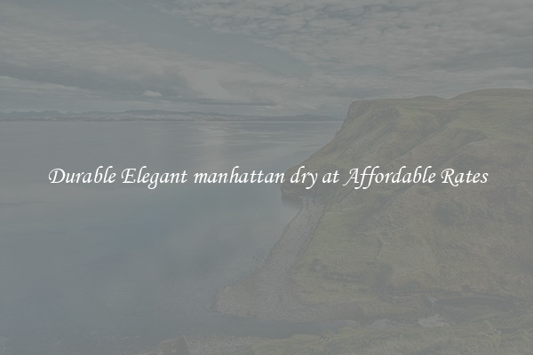 Durable Elegant manhattan dry at Affordable Rates