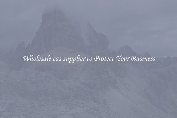 Wholesale eas supplier to Protect Your Business