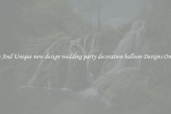 Trendy And Unique new design wedding party decoration balloon Designs On Offers