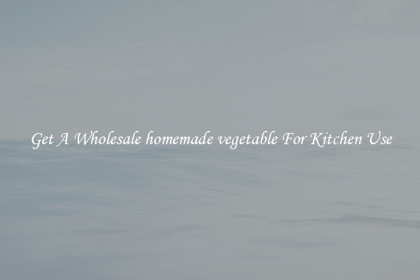 Get A Wholesale homemade vegetable For Kitchen Use