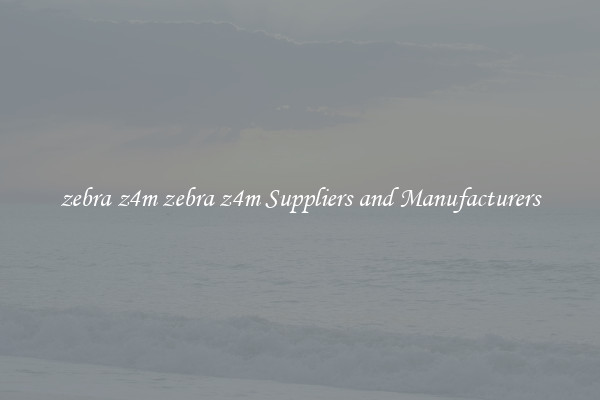 zebra z4m zebra z4m Suppliers and Manufacturers