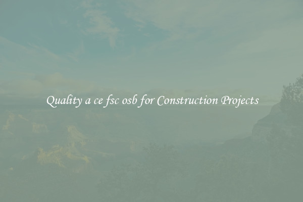 Quality a ce fsc osb for Construction Projects