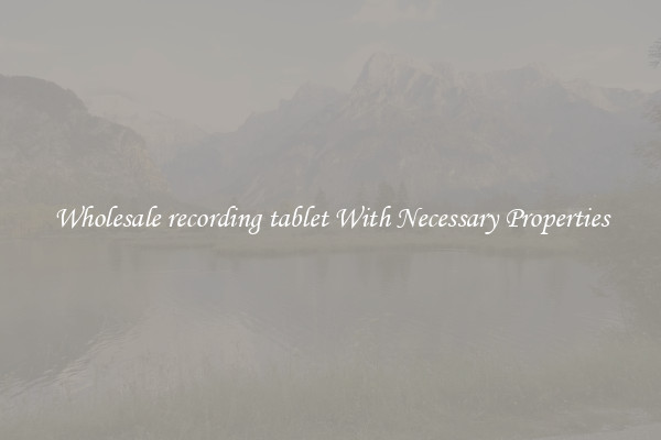 Wholesale recording tablet With Necessary Properties