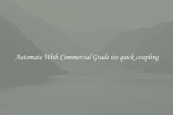 Automate With Commercial Grade iso quick coupling