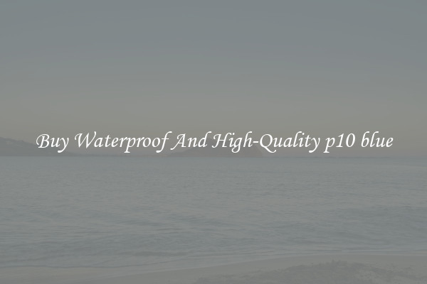 Buy Waterproof And High-Quality p10 blue