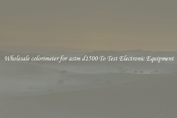 Wholesale colorimeter for astm d1500 To Test Electronic Equipment