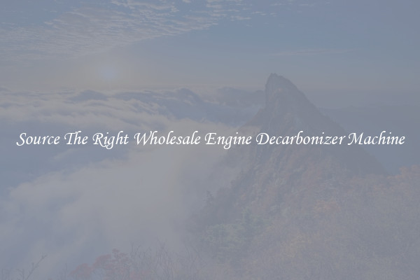 Source The Right Wholesale Engine Decarbonizer Machine
