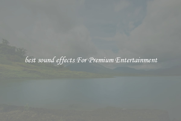 best sound effects For Premium Entertainment