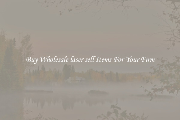 Buy Wholesale laser sell Items For Your Firm