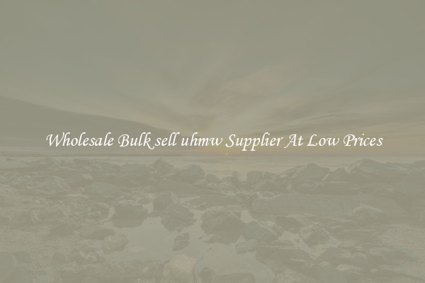 Wholesale Bulk sell uhmw Supplier At Low Prices