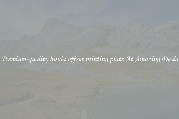 Premium-quality huida offset printing plate At Amazing Deals