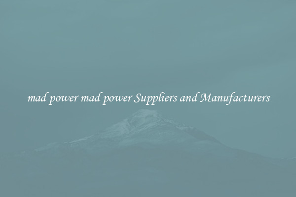 mad power mad power Suppliers and Manufacturers