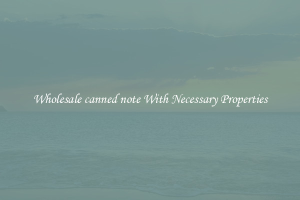 Wholesale canned note With Necessary Properties