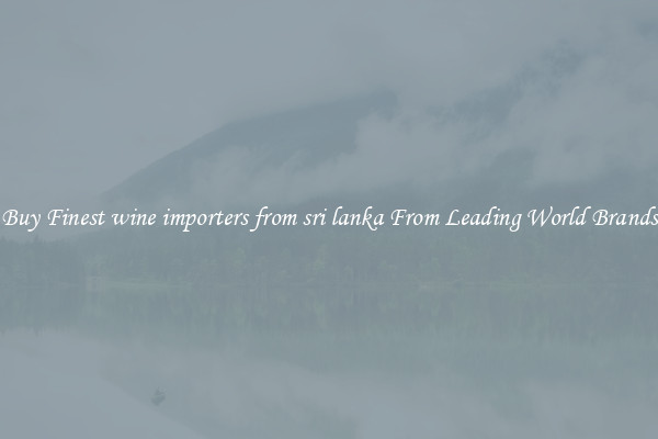 Buy Finest wine importers from sri lanka From Leading World Brands