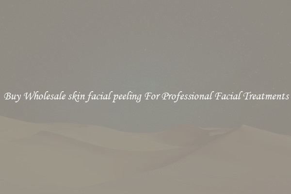 Buy Wholesale skin facial peeling For Professional Facial Treatments